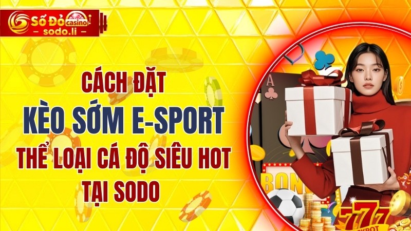 cách đặt kèo sớm e-sport